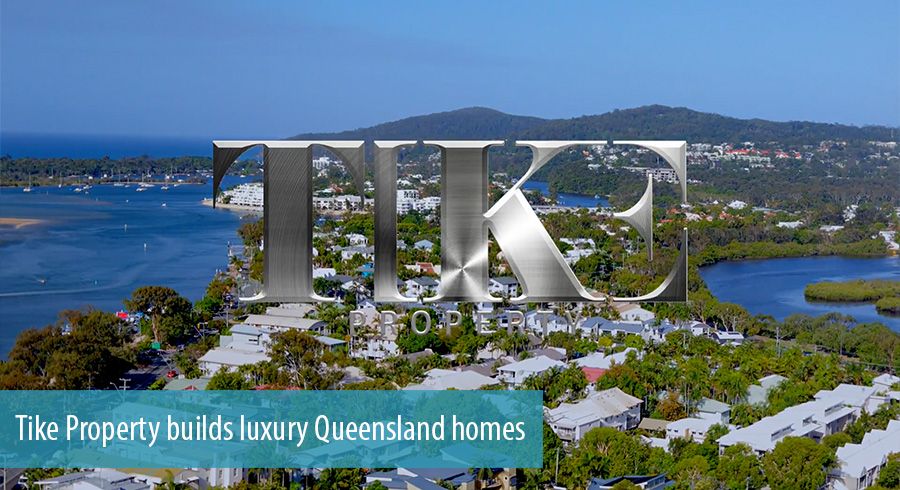 Tike Property builds luxury Queensland homes 
