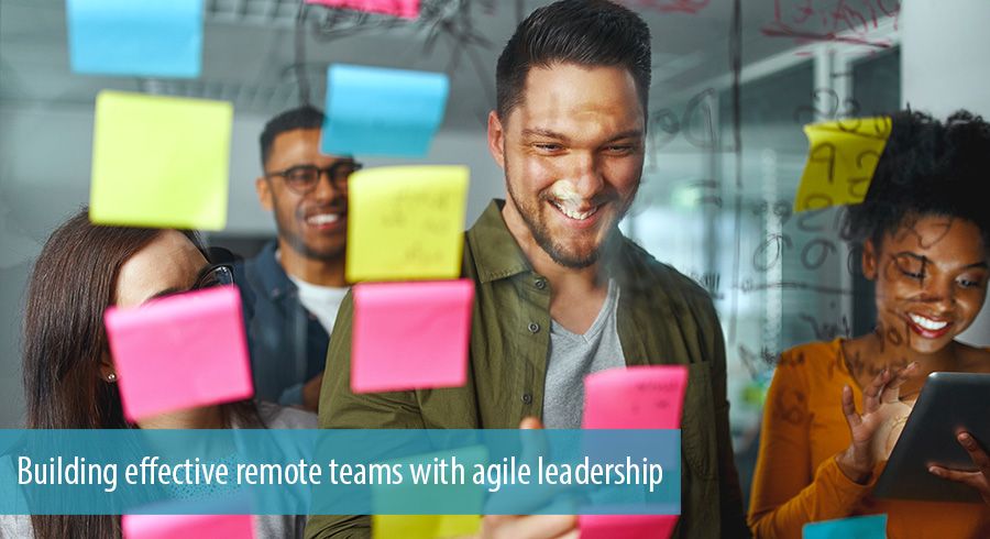 Building effective remote teams with agile leadership