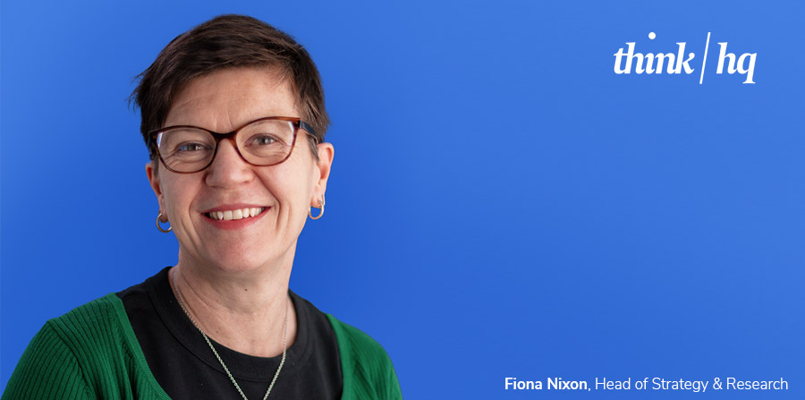 Fiona Nixon, Head of Strategy & Research, Think HQ