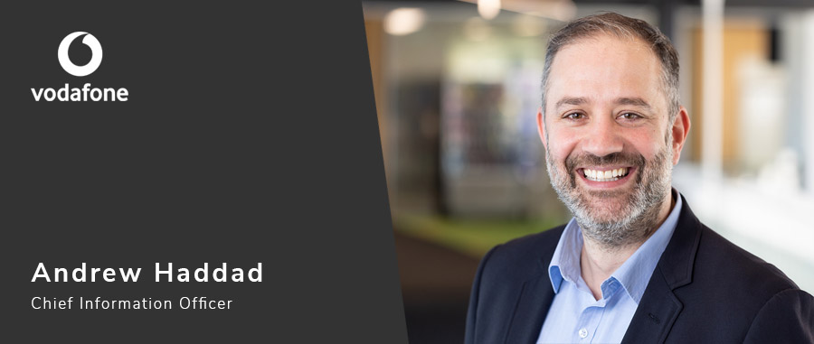 Andrew Haddad, Chief Information Officer, Vodafone