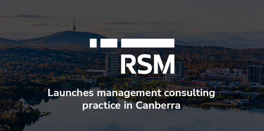 RSM establishes management consulting practice in Canberra