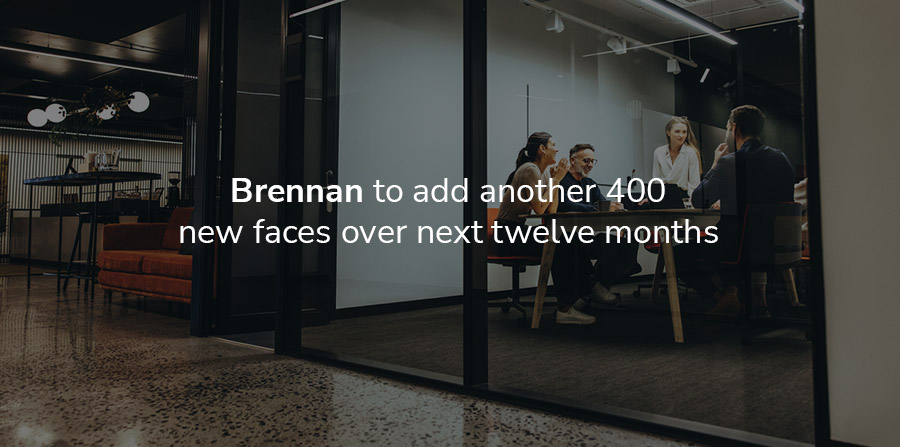 Brennan to add another 400 new faces over next twelve months