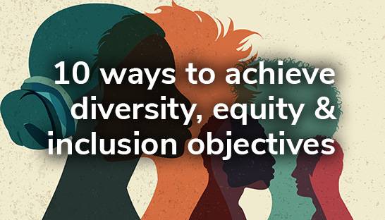 10 actions to achieve diversity, equity & inclusion objectives