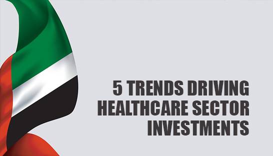 Five trends driving investments in UAE's healthcare sector