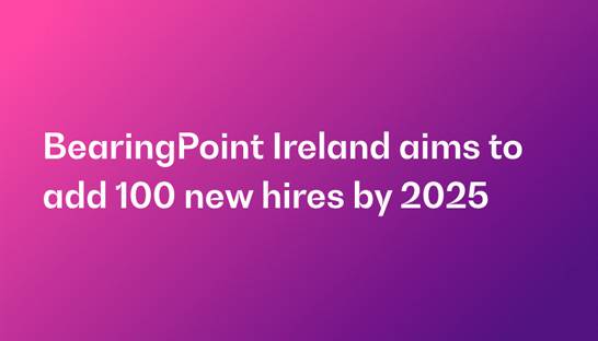 BearingPoint Ireland aims to add 100 new hires by 2025