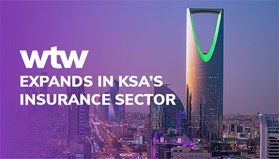 WTW hosts event in Riyadh to mark expansion in Kingdom’s insurance landscape